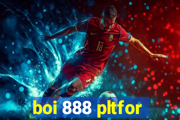 boi 888 pltfor